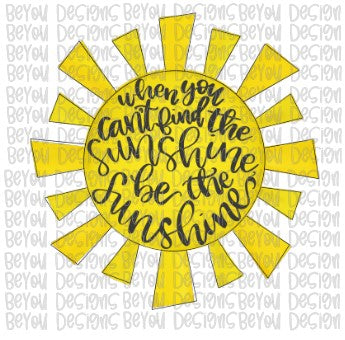 When You Can't Find the Sunshine, Be The Sunshine Digital Design