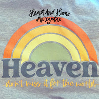 Heaven - Don’t Miss It For The World Screenprinted Tee